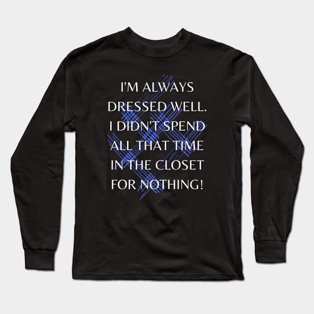 Learned to Dress in the Closet! Long Sleeve T-Shirt by Prideopenspaces